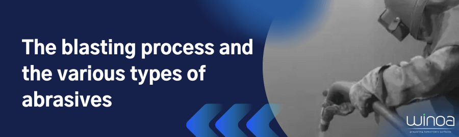 The blasting process and the various types of abrasives